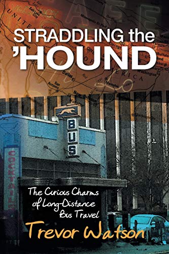 Stock image for Straddling the 'Hound: The Curious Charms of Long-Distance Bus Travel for sale by WorldofBooks