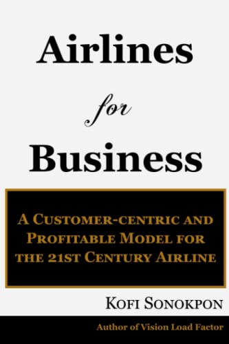 Beispielbild fr Airlines for Business: A Customer-centric and Profitable Model for the 21st Century Airline (Airline Profits Book Series) zum Verkauf von Ergodebooks