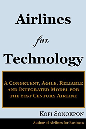 Beispielbild fr Airlines for Technology: A Congruent, Agile, Reliable and Integrated Model for the 21st Century Airline (Airline Profits Book Series) zum Verkauf von Revaluation Books