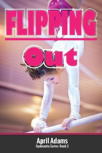 Beispielbild fr Flipping Out: The Gymnastics Series #3 (The Gymnastics Series #4) zum Verkauf von WorldofBooks