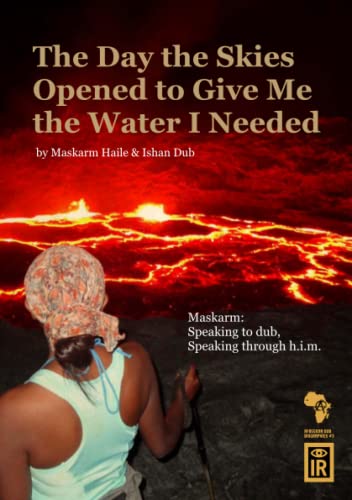 Stock image for The Day The Skies Opened To Give Me The Water I Needed :Maskarm: Speaking to Dub, Speaking through h.i.m. for sale by Lucky's Textbooks