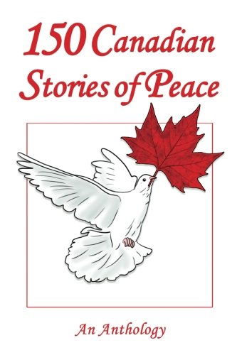 Beispielbild fr 150 Canadian Stories of Peace : An Anthology zum Verkauf von Better World Books