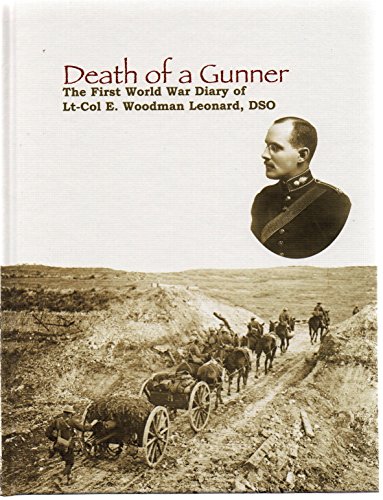 Beispielbild fr Death of a Gunner: The First World War DIary of Lt-Col E. Woodman Leonard, DSO zum Verkauf von bmyguest books