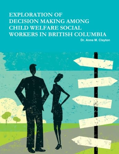 Stock image for Exploration Of Decision Making Among Child Welfare Social Workers In British Columbia for sale by Revaluation Books