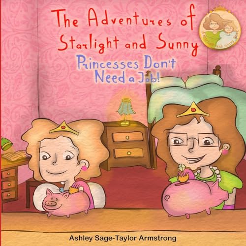 Stock image for The Adventures of Starlight and Sunny: Book Four in The Adventures of Starlight and Sunny Series, "Princesses Don't Need A Job !?", How to be an . book for babies to 3 and ages 4-8 (Volume 1) for sale by California Books