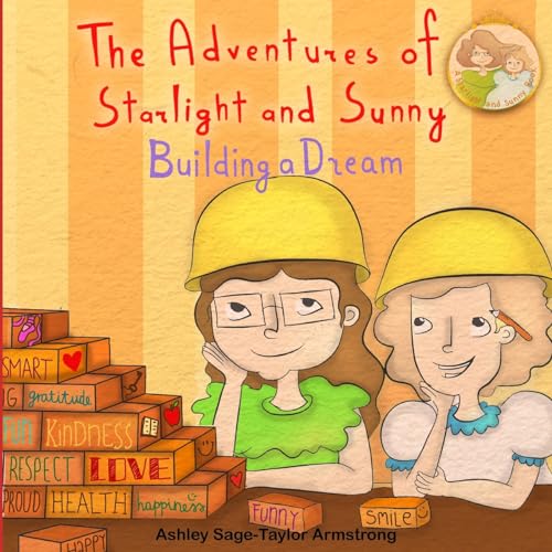 Stock image for The Adventures of Starlight and Sunny: ?Building a Dream?, How to focus and make your dreams come to life, with positive conscious morals. Picture Book for baby to 3 and ages 4-8 for sale by Lucky's Textbooks