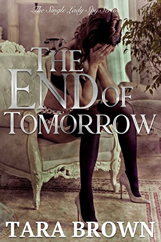 Beispielbild fr The End of Tomorrow: Volume 3 (The Single Lady Spy Series) zum Verkauf von Reuseabook