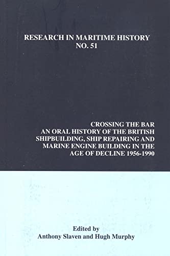 9781927869017: Crossing the Bar: An Oral History of the British Shipbuilding, Ship Repairing and Marine Engine-Building Industries in the Age of Decline, 1956-1990: 51 (Research in Maritime History)