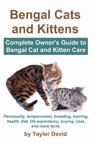 Beispielbild fr Bengal Cats and Kittens: Complete Owner's Guide to Bengal Cat and Kitten Care: Personality, temperament, breeding, training, health, diet, life expectancy, buying, cost, and more facts zum Verkauf von BooksRun