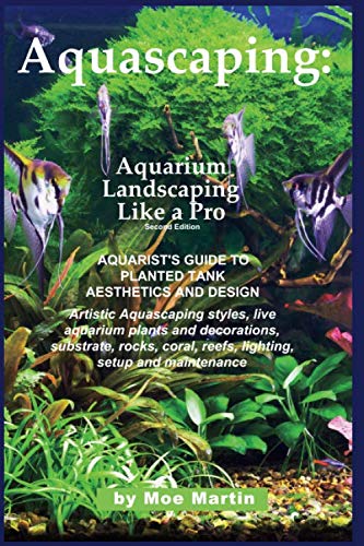 Stock image for Aquascaping: Aquarium Landscaping Like a Pro, Second Edition: Aquarist's Guide to Planted Tank Aesthetics and Design for sale by Half Price Books Inc.