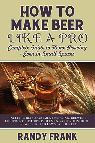 Imagen de archivo de How to Make Beer Like a Pro Complete Guide to Home Brewing Even in Small Spaces a la venta por PBShop.store US