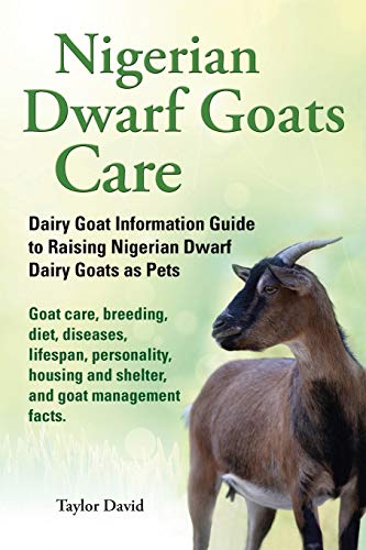 

Nigerian Dwarf Goats Care: Dairy Goat Information Guide to Raising Nigerian Dwarf Dairy Goats as Pets