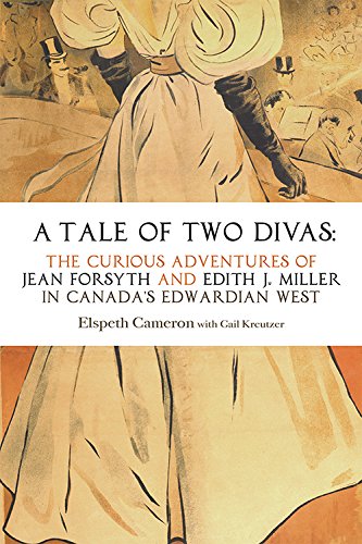 Beispielbild fr A Tale of Two Divas: The Curious Adventures of Jean Forsyth and Edith J. Miller in Canada's Edwardian West zum Verkauf von Better World Books: West