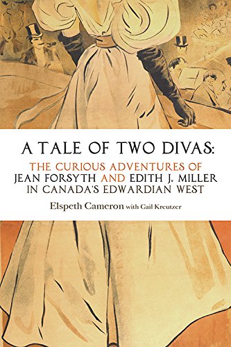 Stock image for A Tale of Two Divas: The Curious Adventures of Jean Forsyth and Edith J. Miller in Canada's Edwardian West for sale by Better World Books: West
