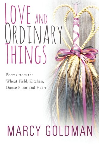 Imagen de archivo de Love and Ordinary Things: Poems from the wheat field, kitchen, dance floor and heart a la venta por austin books and more