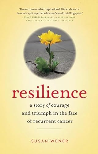 Imagen de archivo de Resilience: A Story of Courage and Triumph in the Face of Recurrent Cancer a la venta por Open Books