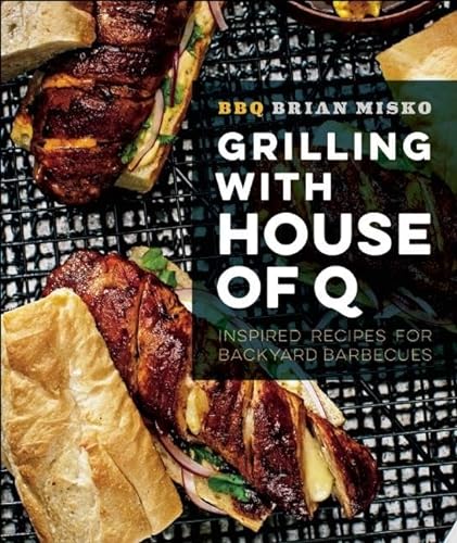 Stock image for Grilling with House of Q: Inspired Recipes for Backyard Barbecues for sale by Open Books