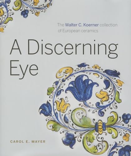 A Discerning Eye: The Walter C. Koerner Collection of European Ceramics
