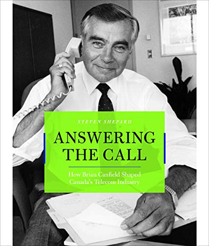 Imagen de archivo de Answering the Call : How Brian Canfield Shaped Canada's Telecom Industry a la venta por Better World Books