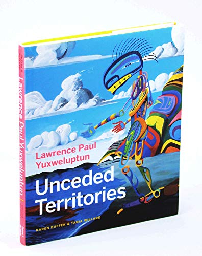 Imagen de archivo de Lawrence Paul Yuxweluptun: Unceded Territories a la venta por Vancouver Books