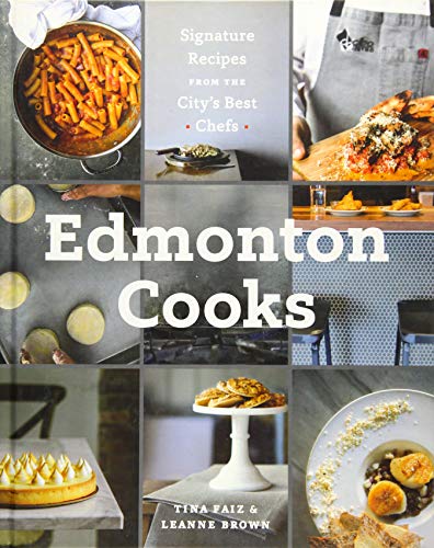 Stock image for Edmonton Cooks : Signature Recipes from the City's Best Chefs for sale by Better World Books: West