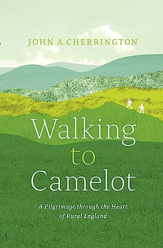 Imagen de archivo de Walking to Camelot: A Pilgrimage along the Macmillan Way through the Heart of Rural England a la venta por Wonder Book