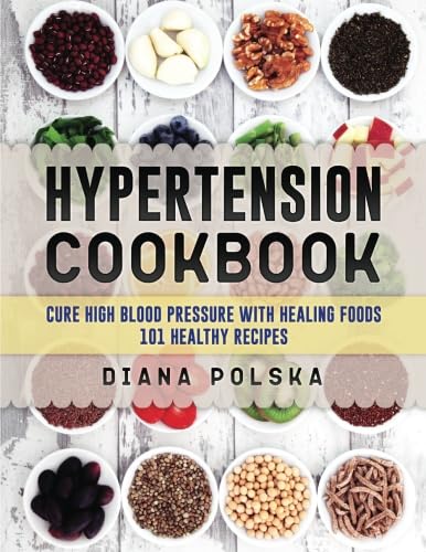 9781927977408: Hypertension Cookbook: Cure High Blood Pressure with Healing Foods - 101 Healthy Recipes: Volume 1