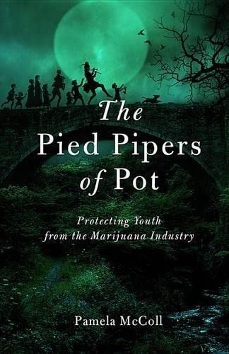 9781927979143: The Pied Pipers of Pot: Protecting Youth from the Marijuana Industry