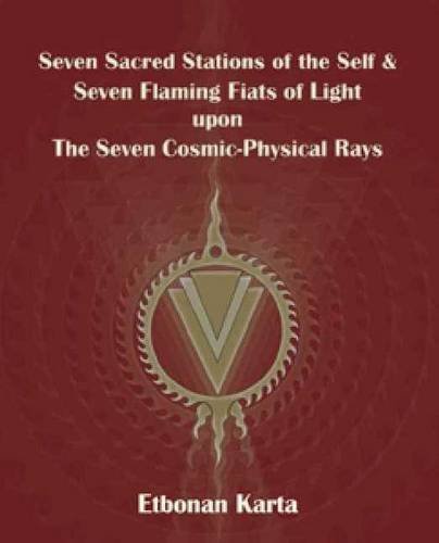 9781928016045: Seven Sacred Stations of the Self & Seven Flaming Fiats of Light Upon the Seven Cosmic-Physical Rays