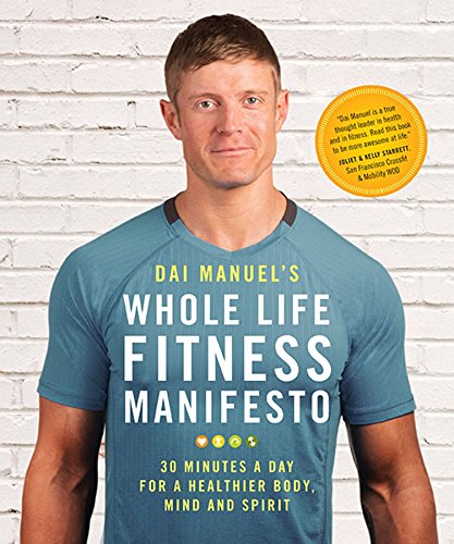 Beispielbild fr Dai Manuel's Whole Life Fitness Manifesto : 30 Minutes a Day for a Healthier Body, Mind and Spirit zum Verkauf von Better World Books