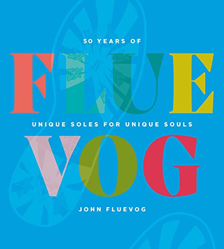Beispielbild fr FLUEVOG: 50 Years of Unique Soles for Unique Souls zum Verkauf von THE SAINT BOOKSTORE