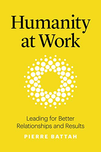 Beispielbild fr Humanity at Work: Leading for Better Relationships and Results zum Verkauf von Revaluation Books