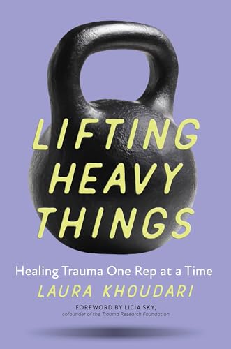 Beispielbild fr Lifting Heavy Things: Healing Trauma One Rep At a Time zum Verkauf von THE SAINT BOOKSTORE