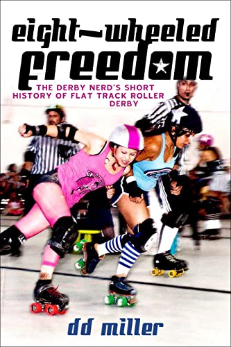 Beispielbild fr Eight-Wheeled Freedom : The Derby Nerd's Short History of Flat Track Roller Derby zum Verkauf von Better World Books