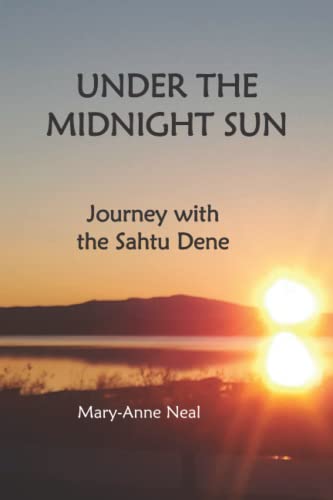 Stock image for UNDER THE MIDNIGHT SUN: Journey with the Sahtu Dene for sale by PlumCircle