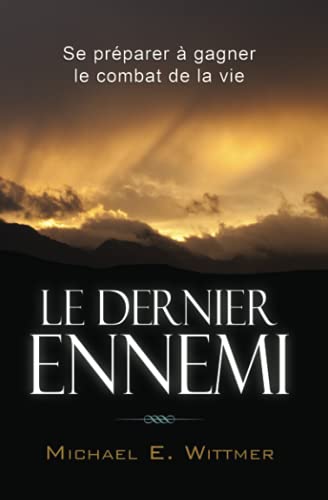 Stock image for Le dernier ennemi: Se prparer  gagner le combat de la vie -Language: french for sale by GreatBookPrices