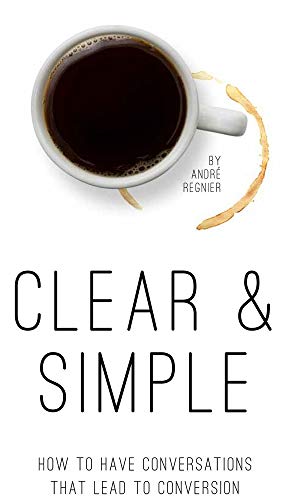 Stock image for Clear & Simple: How to Have Conversations That Lead to Conversion for sale by ThriftBooks-Phoenix