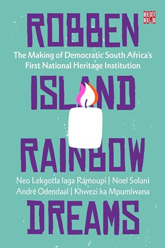 Stock image for Robben Island Rainbow Dreams: The Making of Democratic South Africa  s First National Heritage Institution (African Lives, 18) for sale by Books From California