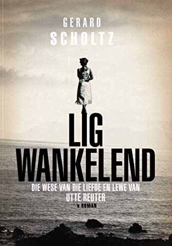 Beispielbild fr Lig Wankelend: Die wese van die liefde en lewe van Utte Reuter (?n roman) zum Verkauf von medimops