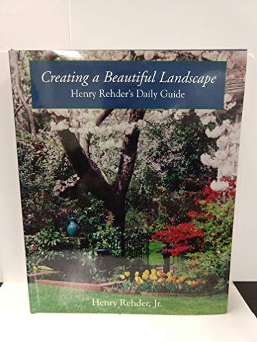Stock image for Creating a Beautiful Landscape: Henry Rehder's Daily Guide for sale by Front Cover Books