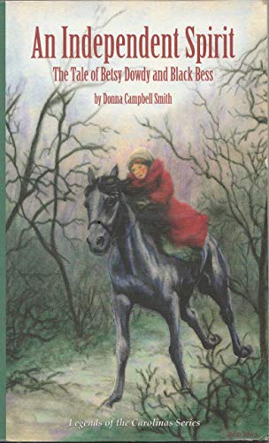 Beispielbild fr An Independent Spirit: The Tale of Betsy Dowdy and Black Bess (Legends of the Carolinas Series) zum Verkauf von The Book Spot