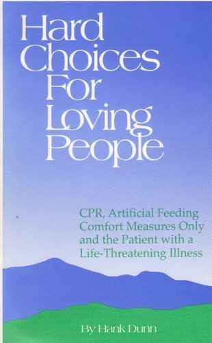 9781928560005: Hard Choices for Loving People: CPR, Artificial Feeding, Comfort Measures Only and the Elderly Patient