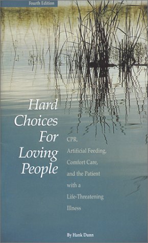 Beispielbild fr Hard Choices for Loving People : CPR, Artificial Feeding, Comfort Care and the Patient with a Life-Threatening Illness zum Verkauf von Wonder Book