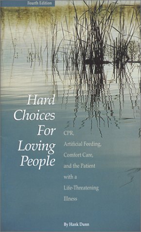 Stock image for Hard Choices for Loving People : CPR, Artificial Feeding, Comfort Care and the Patient with a Life-Threatening Illness for sale by SecondSale