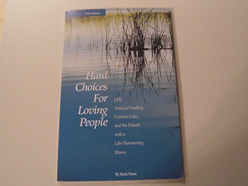 9781928560067: Hard Choices for Loving People: CPR, Artificial Feeding, Comfort Care, and the Patient with a Life-Threatening Illness