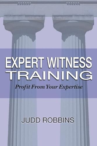 9781928564225: Expert Witness Training: Profit from Your Expertise