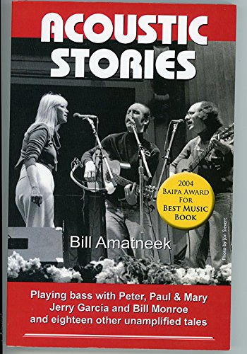 9781928578116: Acoustic Stories: Playing Bass with Peter, Paul & Mary, Jerry Garcia, and Bill Monroe and Eighteen Other Unamplified Tales