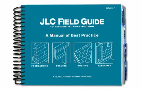 Stock image for JLC Field Guide to Residential Construction, Volume 1: A Manual of Best Practice for sale by GF Books, Inc.