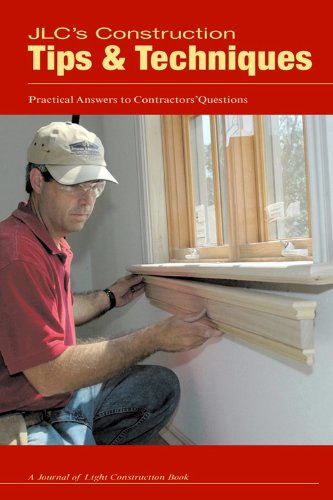 9781928580317: JLC's Construction Tips & Techniques: Practical Answers to Contractors' Questions