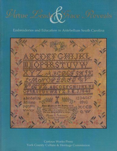 Stock image for Virtue Leads & Grace Reveals: Embroideries and Education in Antebellum South Carolina for sale by Books Unplugged
